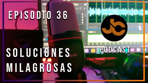 JC Podcast episodio 36: Soluciones milagrosas.