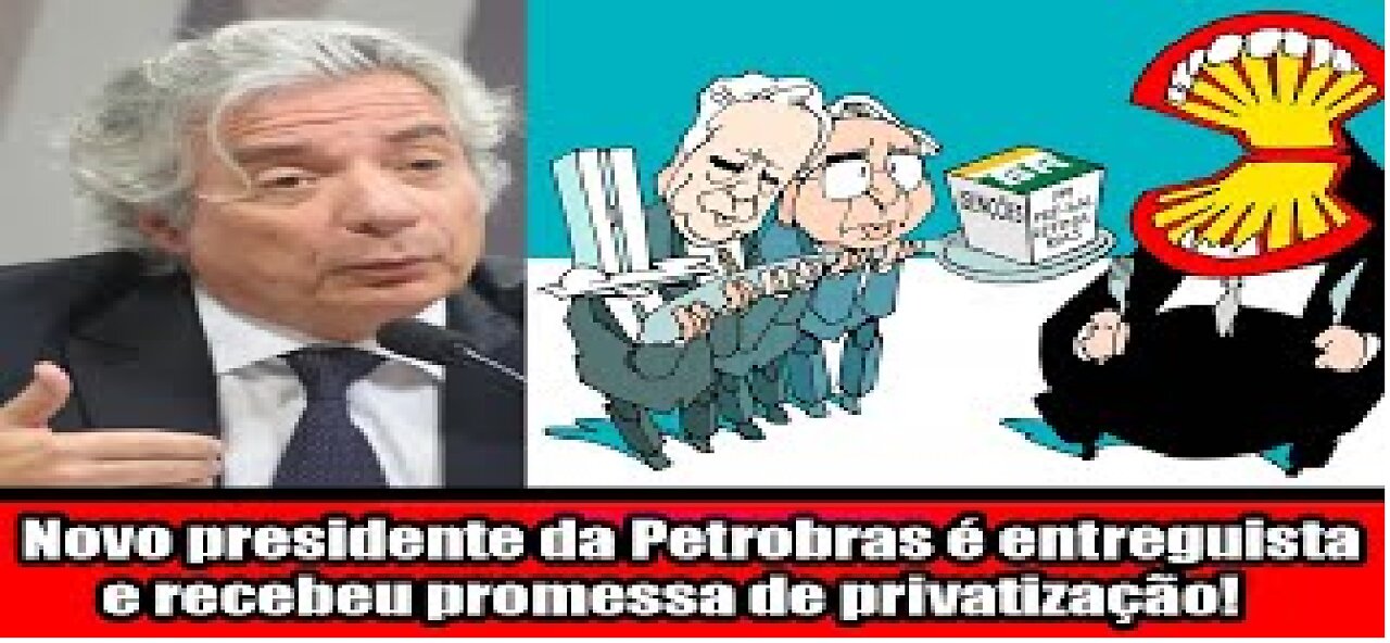 Novo presidente da Petrobras é entreguista e recebeu promessa de privatização