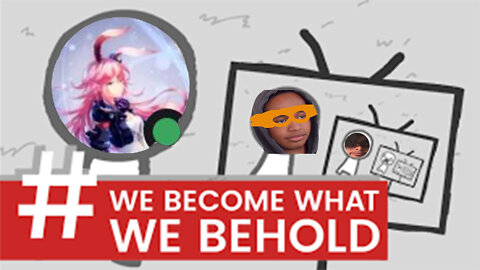 we become what we behold