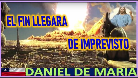 EL FIN LLEGARA DE IMPREVISTO - MENSAJE DE JESUCRISTO REY A DANIEL DE MARIA 1 ABRIL 2022