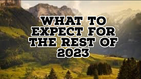 WHAT TO EXPECT FOR THE REST OF 2023?