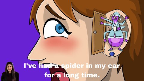 I've had a spider in my ear for a long time.