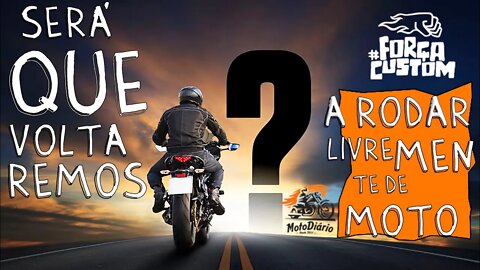 Você acredita que voltaremos a rodar livremente de moto?
