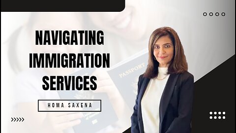 Homa Saxena Explains Immigration Services