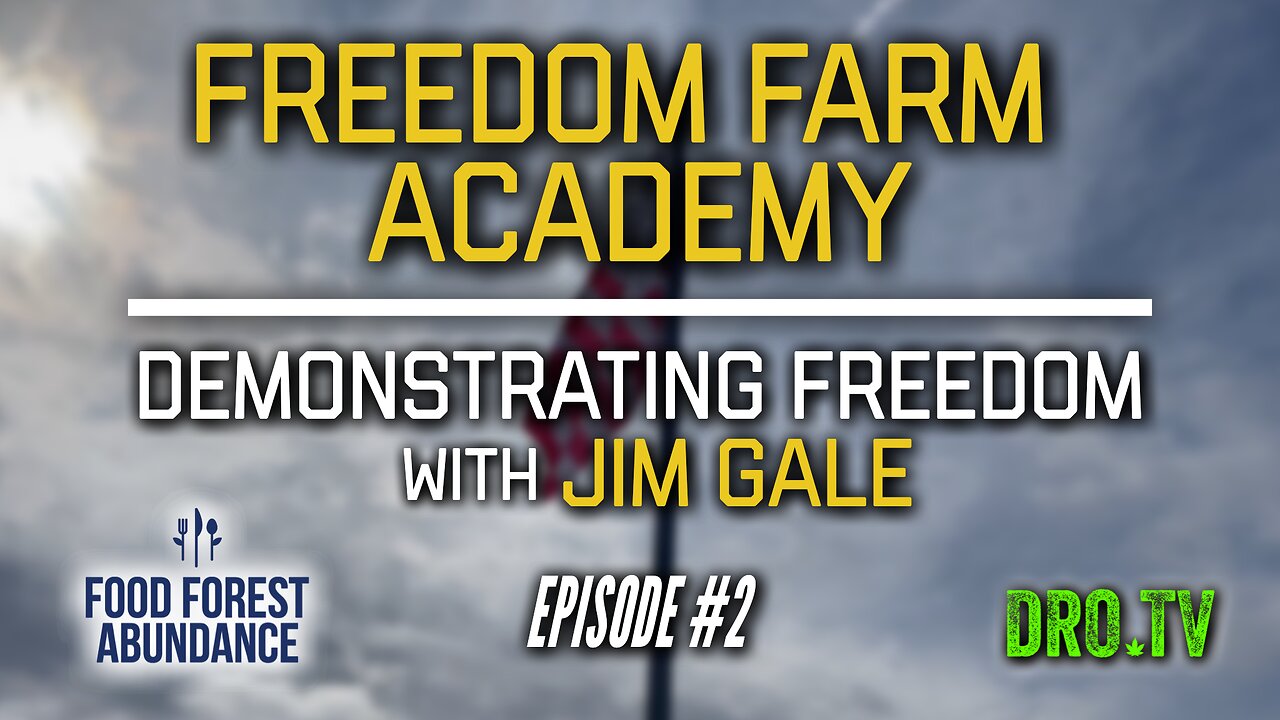 Freedom Farm Academy | Ep #2 "Demonstrating Freedom With Jim Gale"