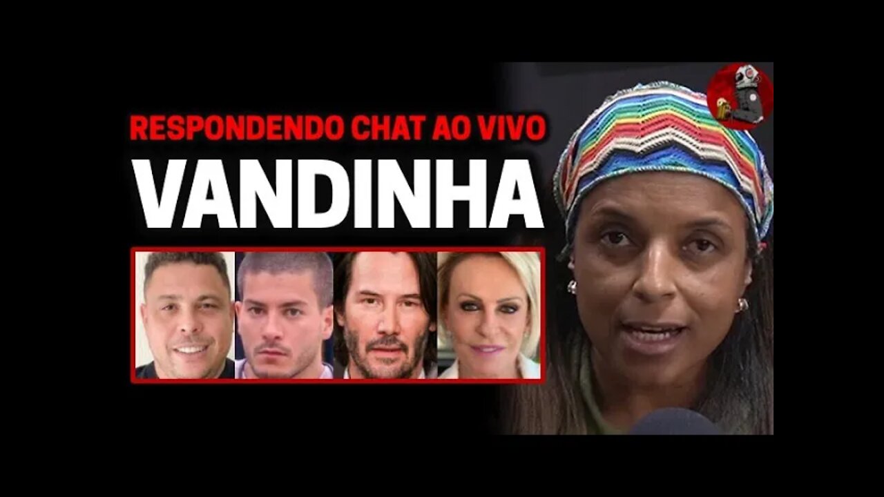 VANDINHA: RONALDO FENÔMENO, ARTHUR AGUIAR, KEANU REEVERS, ANA MARIA BRAGA | Planeta Podcast Ep. 243