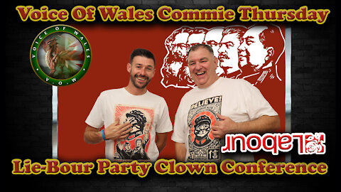 Voice Of Wales - Commie Thursday/Lie-bour Party Conference