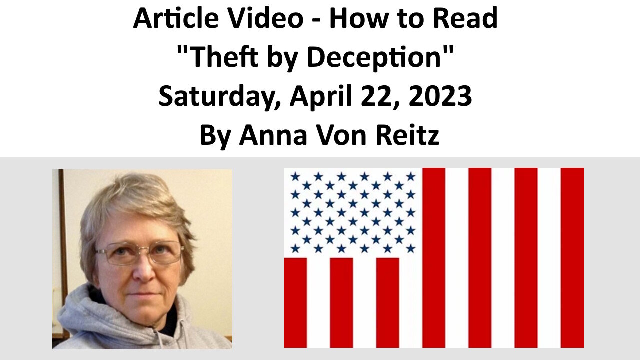 Article Video - How to Read "Theft by Deception" - Saturday, April 22, 2023 By Anna Von Reitz