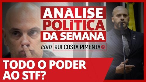 Todo o poder ao STF? - Análise Política da Semana - 20/02/21