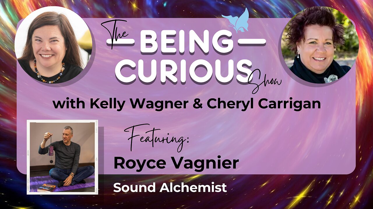 Ep: 119 The Being Curious Show with Royce Vagnier, Sound Alchemist