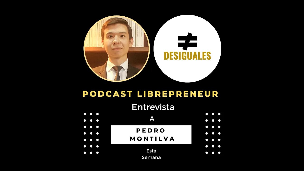 LIBREPRENEUR -#DESIGUALES 09 CON PEDRO MONTILVA