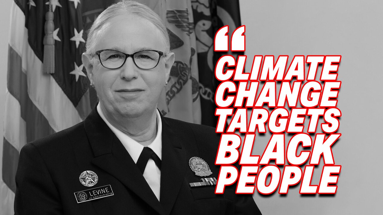 ADMIRAL RACHEL LEVINE UNDER FIRE FOR OUTLANDISH ASSERTION "CLIMATE CHANGE TARGETS BLACK PEOPLE"