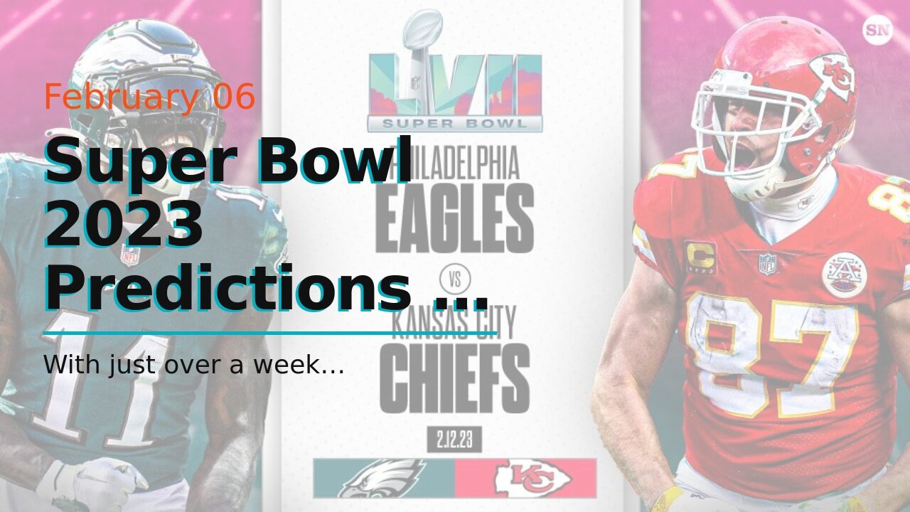 Super Bowl 2023 Predictions & Picks: Eagles and Chiefs Set to Meet in the Desert