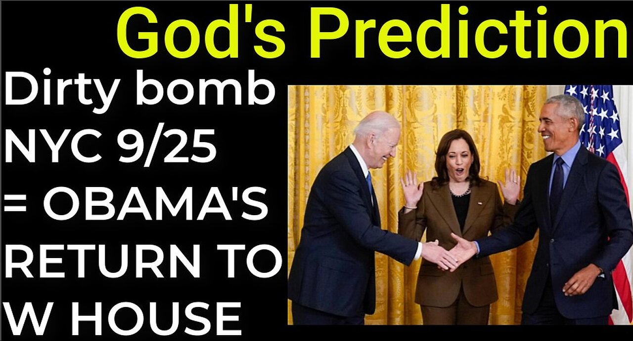 God's Prediction: Dirty bomb NYC on Sep 25 = OBAMA'S RETURN TO WHITE HOUSE