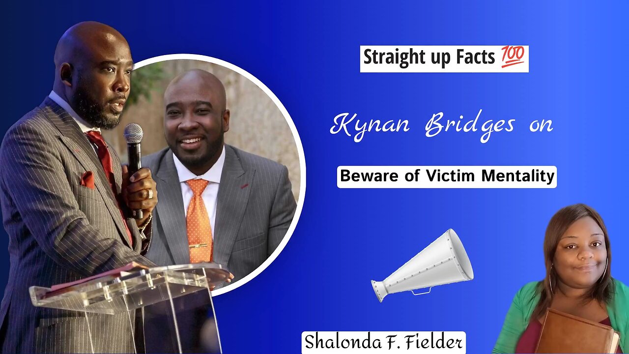 Kynan Bridges: Beware of Victim Mentality