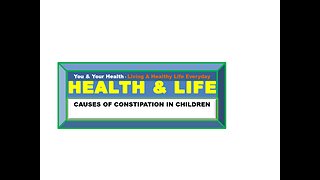 CAUSES, SYMPTOMS, PREVENTION AND TREATMENT OF CONSTIPATION IN CHILDREN