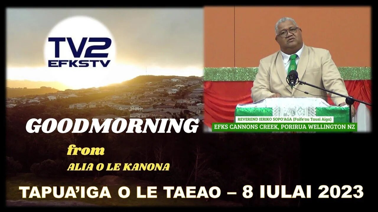 TAPUA'IGA TAEAO ASO TO'ONA'I- 8 IULAI 2023, Rev. Ieriko Sopo'aga (FS)Nofo 'aiga; EFKS CANNONS CREEK