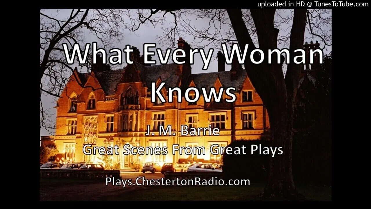 What Every Woman Knows - J. M. Barrie - Great Scenes From Great Plays