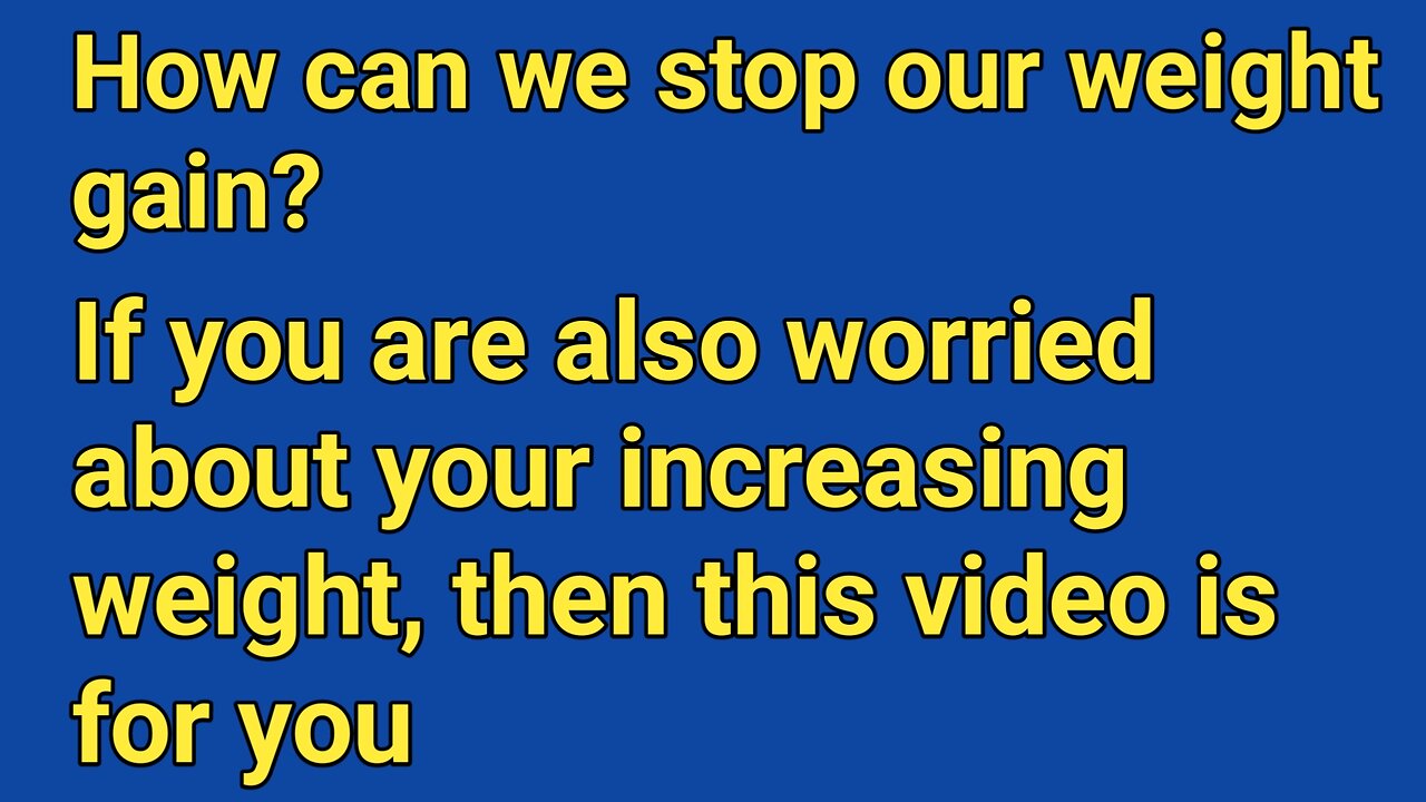 How can we stop our weight gain?