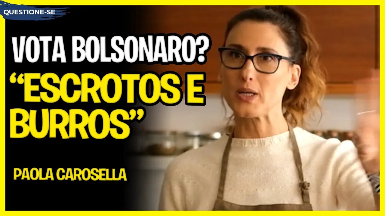 "BOLSONARISTAS SÃO ESCROTOS E BURROS", Paola Carosella. // Vem cá Paola, vamos conversar