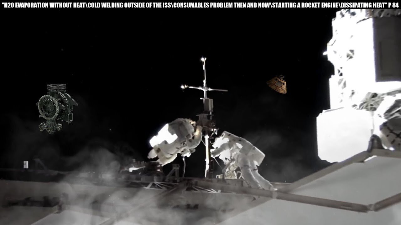 "H20 EVAP WITHOUT HEAT\COLD WELDING OUTSIDE THE ISS\CONSUMABLES PROBLEM\R ENGINE STARTING" PART 84