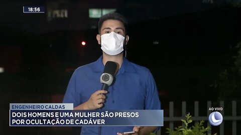 Engenheiro Caldas: Dois homens e mulher são presos por ocultação de cadáver