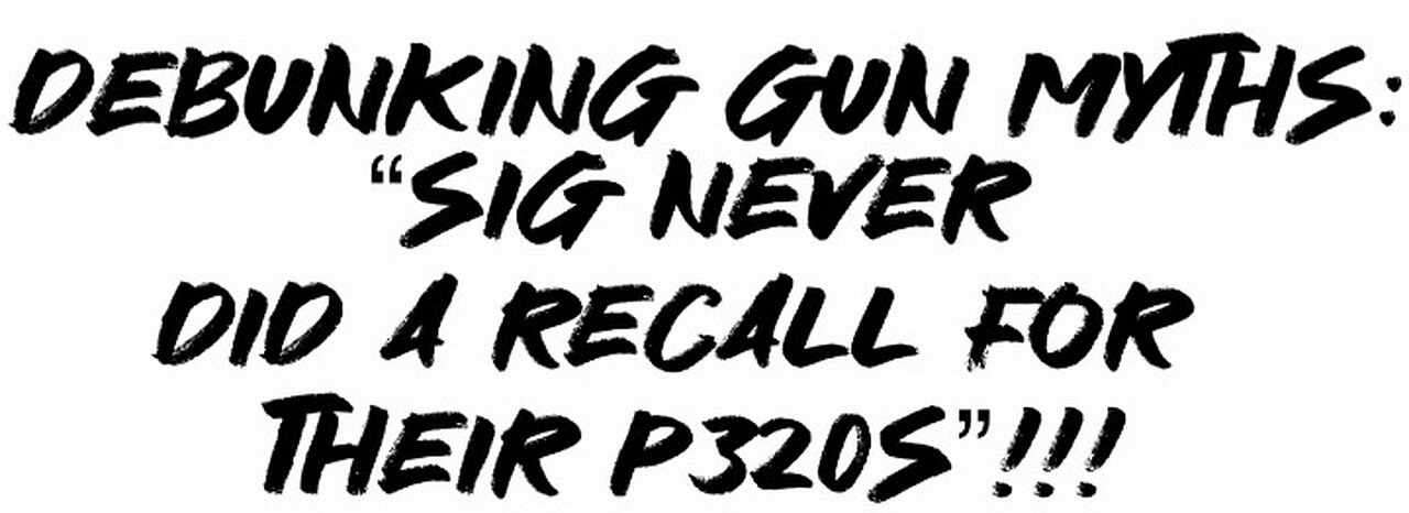 Debunking Gun Myths: “Sig never did a recall for their P320s”!!!