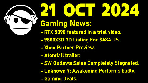 Gaming News | RTX 5090 | R 9800X3D | XboX | Atomfall | Ubisoft | Unknown 9 | Deals | 21 OCT 2024