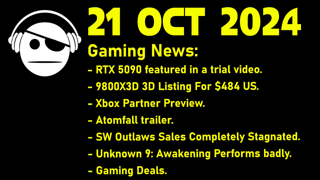Gaming News | RTX 5090 | R 9800X3D | XboX | Atomfall | Ubisoft | Unknown 9 | Deals | 21 OCT 2024