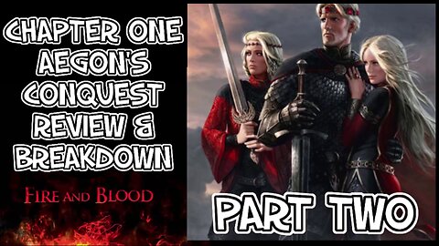 Fire & Blood Chapter I - Aegon's Conquest (Part 2)