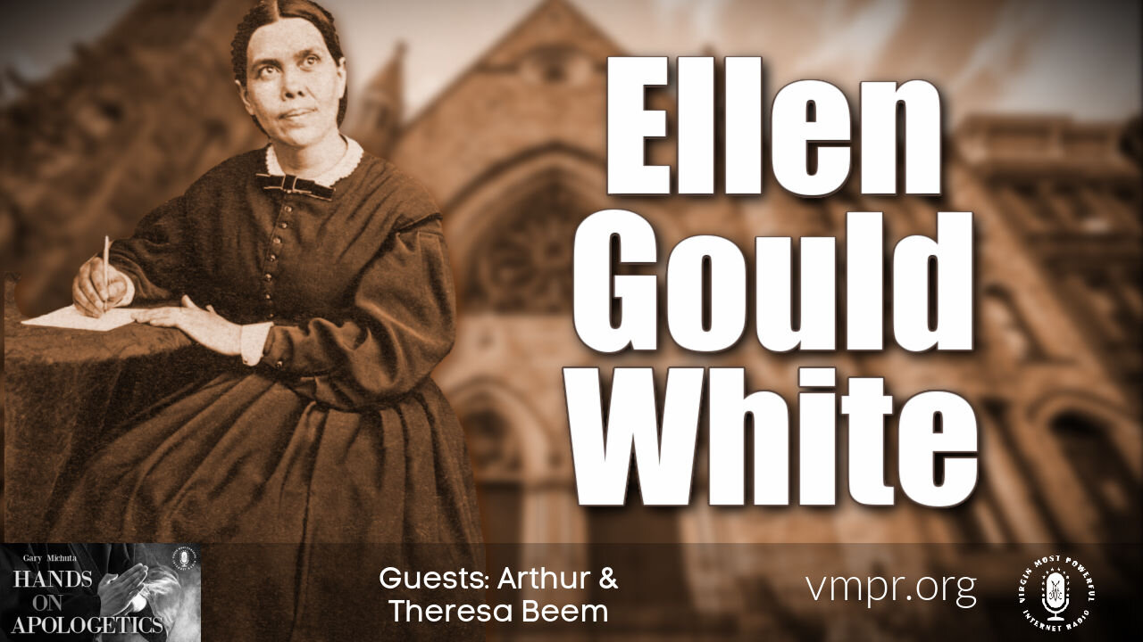 25 May 21, Hands on Apologetics: On Ellen Gould White