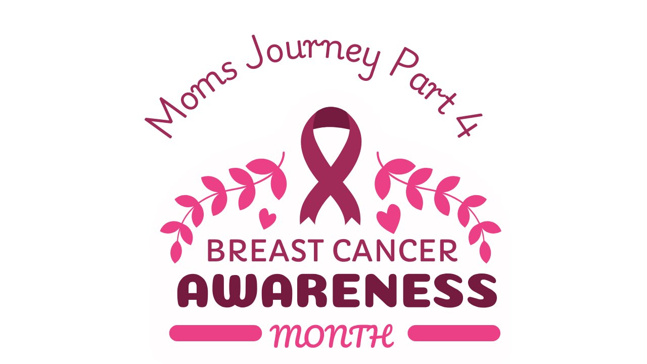 Mom's Breast Cancer Journey Part 4