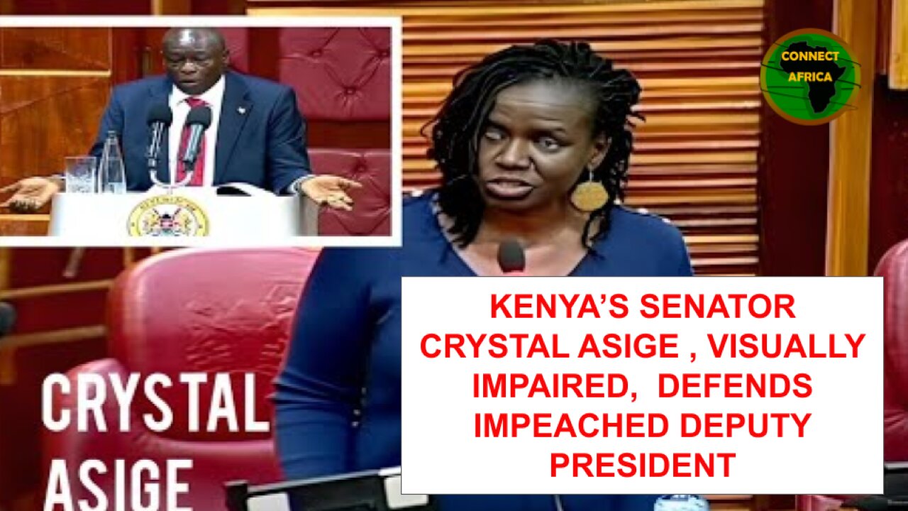 KENYA'S VISUALLY IMPAIRED SENATOR CRYSTAL ASIGE DEFENDS DP GACHAGUA WITH POWERFUL SUBMISSION