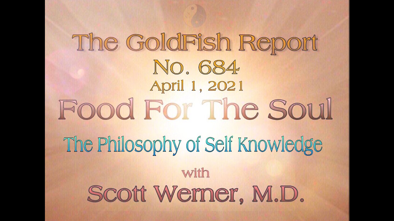 The GoldFish Report No. 684 - The Philosophy of Self-Knowledge w/ Scott Werner, M.D.