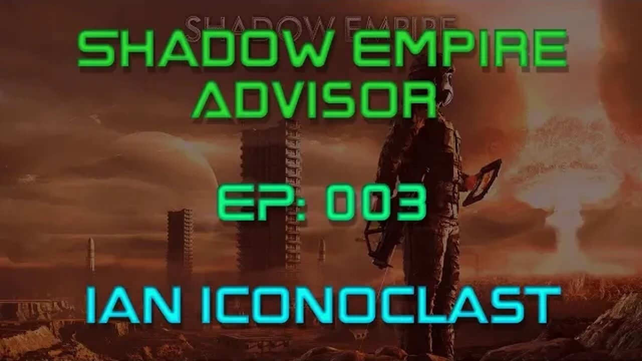 Shadow Empire Advisor | Episode 003 | Iconoclast| War on Three Fronts