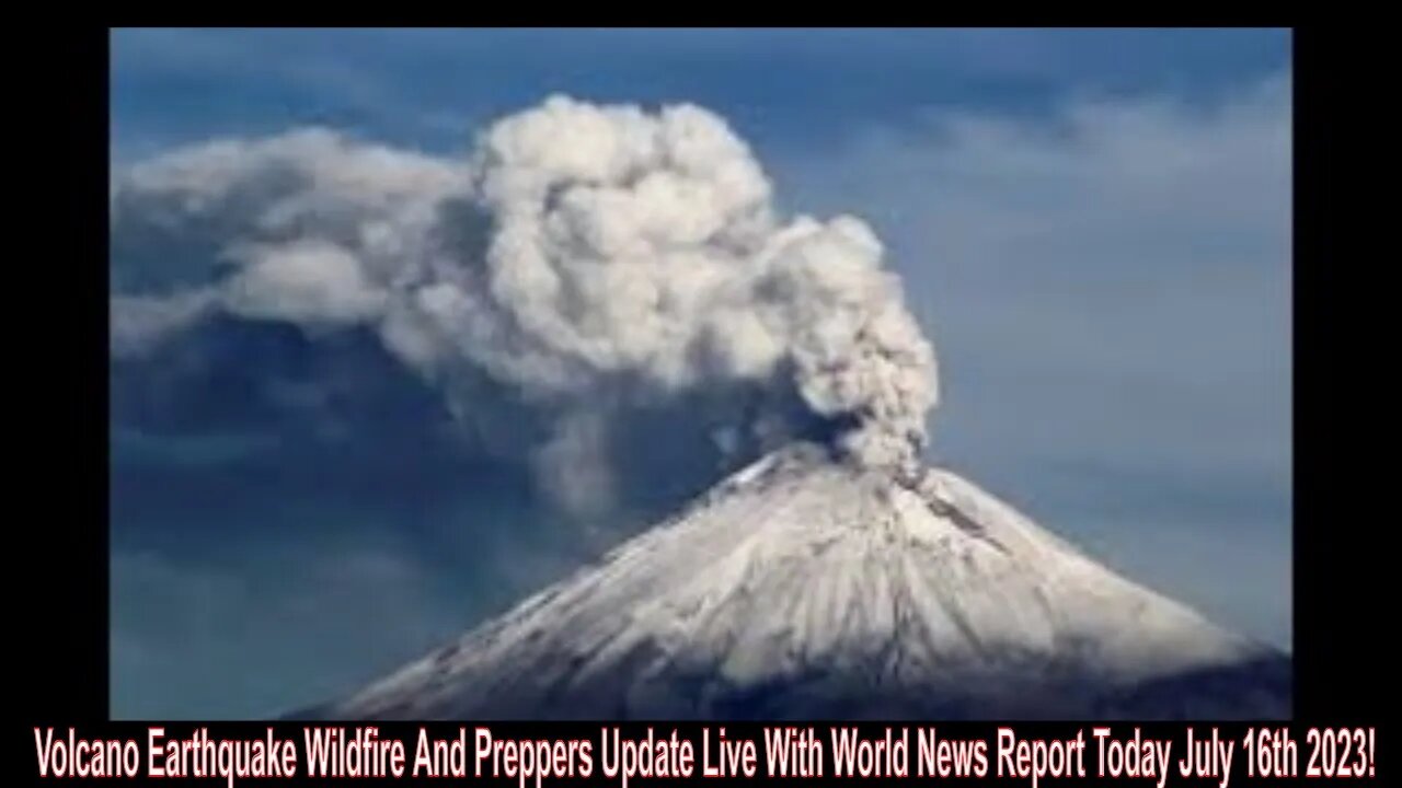 Volcano Earthquake Wildfire And Preppers Update Live With World News Report Today July 16th 2023!