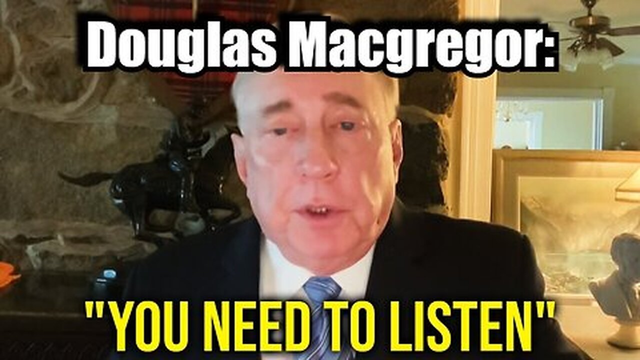 Douglas Macgregor WARNS- You Can't Unsee What I Am About To Show You!