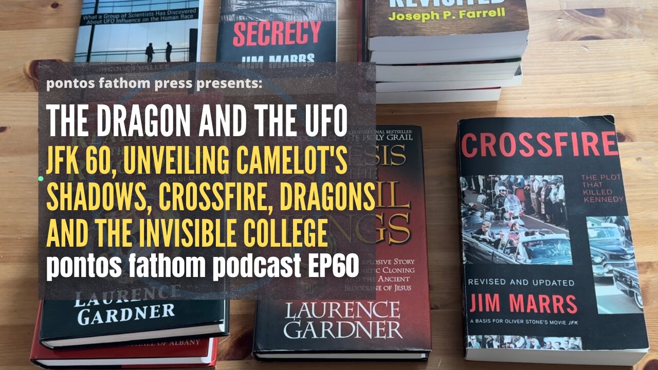 The Dragon and the UFO: JFK60 - Crossfire, Camelot, & Invisible College - pontos fathom podcast EP60