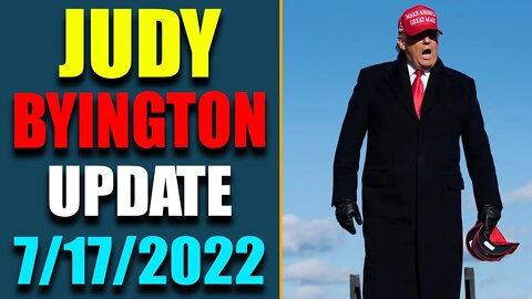 JUDY BYINGTON INTEL: RESTORED REPUBLIC VIA A GCR HUGE UPDATE AS OF JULY 17, 2022 - TRUMP NEWS