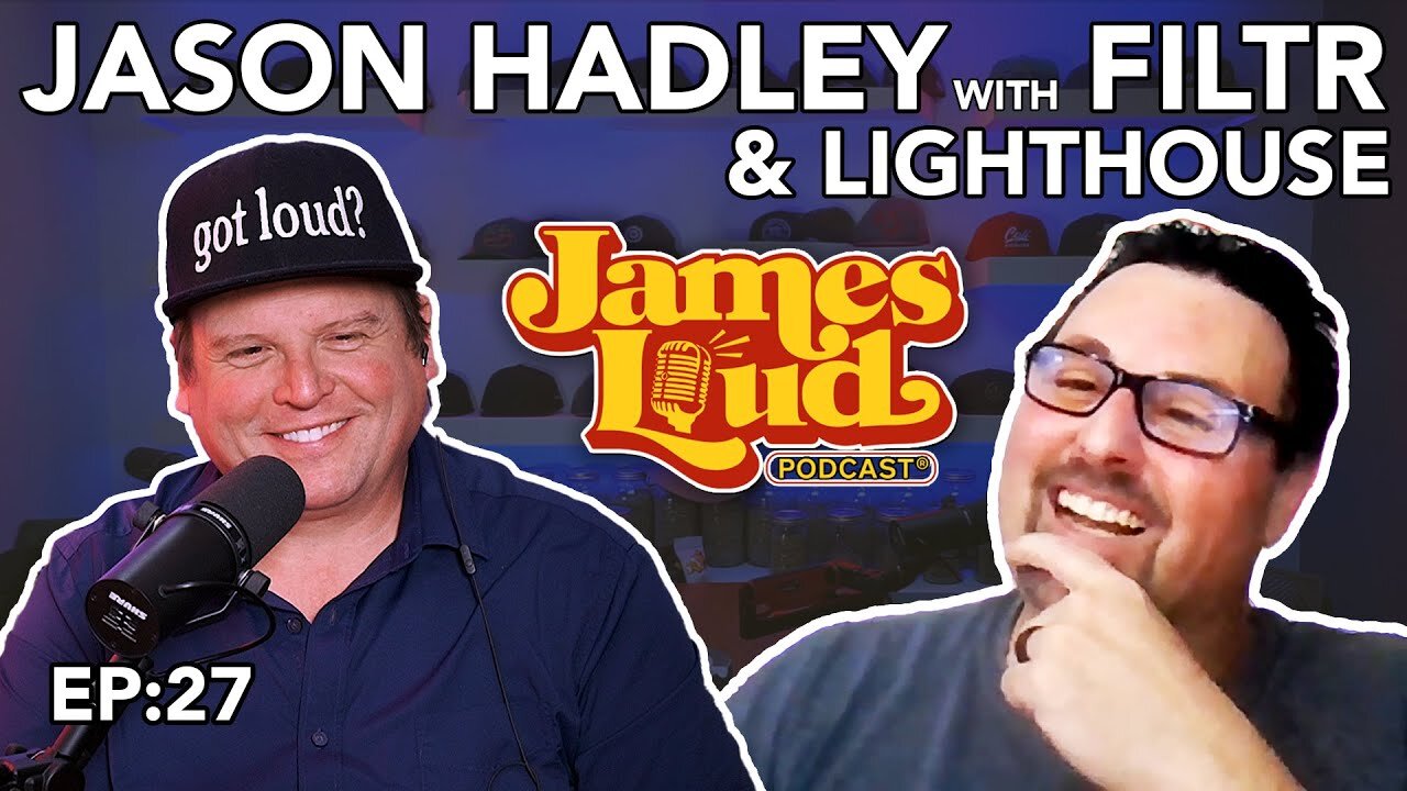 James Loud Podcast EP #27 - Jason Hadley from FILTR & Lighthouse Worldwide Solutions