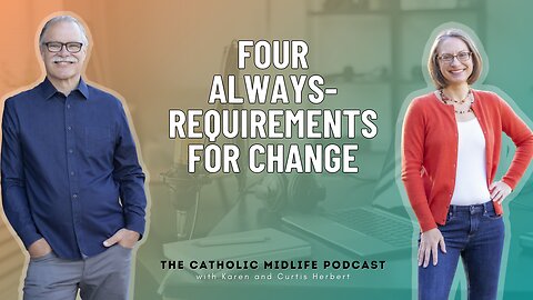 Four always-requirements for change | 128 | The Catholic Midlife Podcast