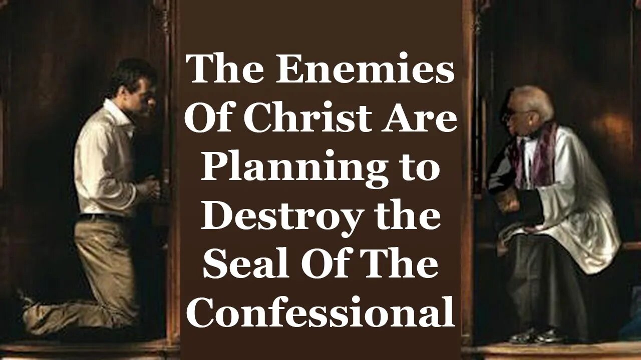 The Enemies Of Christ Are Planning To Destroy The Seal Of Confession
