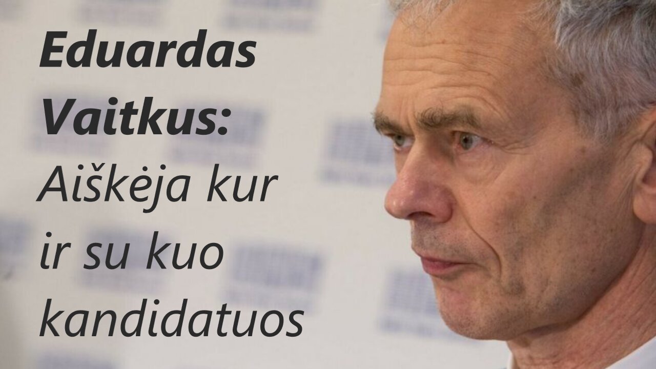 Eduardas Vaitkus: Aiškėja kur ir su kuo kandidatuos