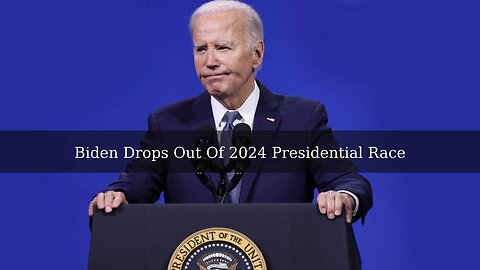 Biden Drops Out Of 2024 Presidential Race