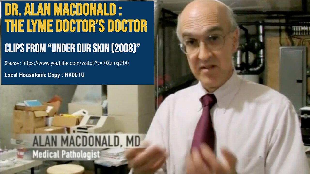 Dr. Alan MacDonald : THE LYME DOCTOR’s DOCTOR - Clips from “Under our Skin (2008)”