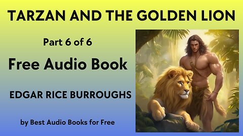 Tarzan and the Golden Lion - Part 6 of 6 - by Edgar Rice Burroughs - Best Audio Books for Free
