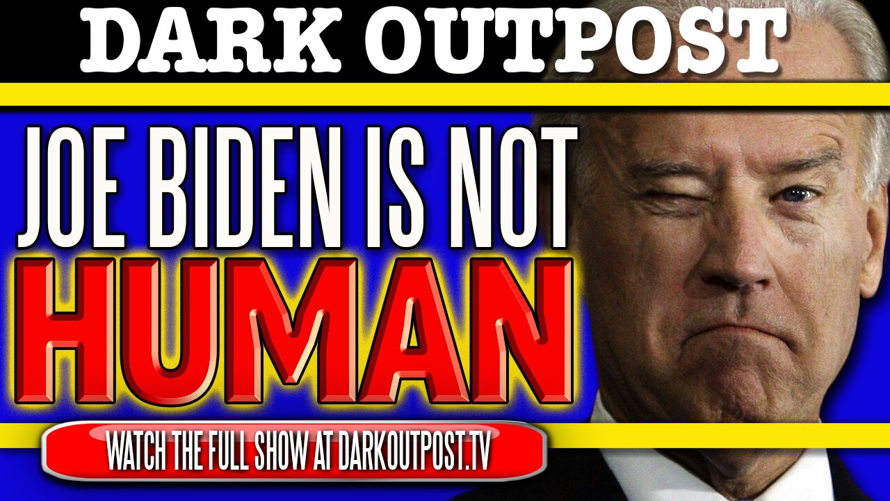 Dark Outpost 11-11-2020 Joe Biden Is Not Human