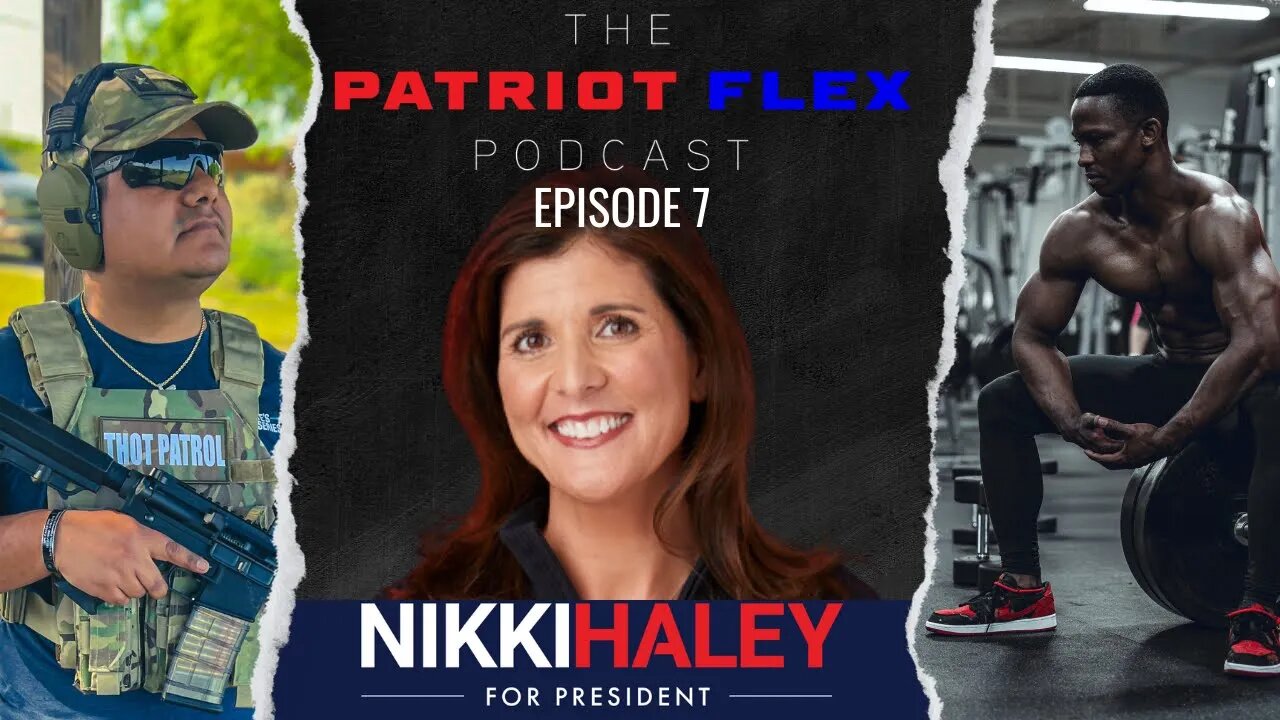 Nikki Haley For President? | The Patriot Flex Podcast Ep. 7