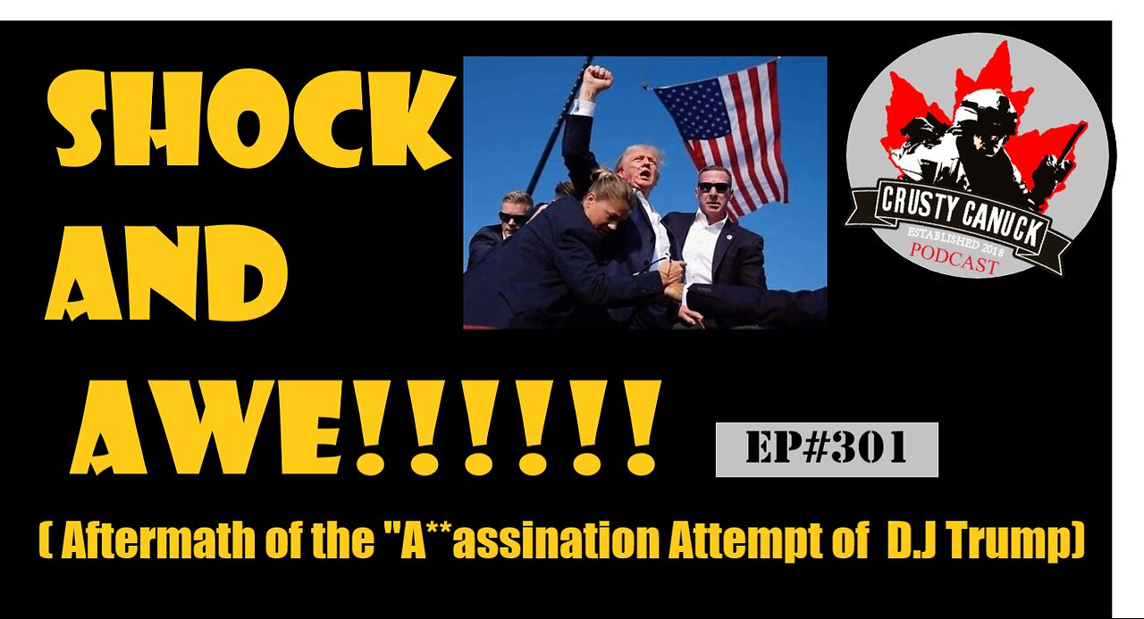 EP#301 Shock and AWE! (Aftermath of the A**assination attempt on D.J. Trump)