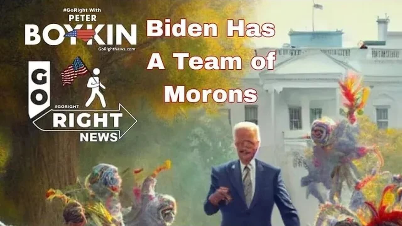 JOE BIDEN HAS A TEAM OF MORONS AND MORE #GoRightNews with Peter Boykin